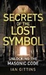 Ian Gittins - The Secrets of the Lost Symbol: Unlocking the Masonic Code