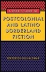 Frederick Luis Aldama - User''s Guide to Postcolonial and Latino Borderland Fiction