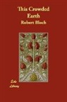 Robert Bloch - This Crowded Earth