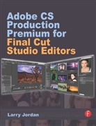 Larry Jordan, Jordan Larry - Adobe Cs Production Premium for Final Cut Studio Editors