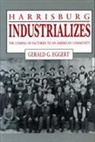 Gerald G. Eggert, Gerald G. (Professor Emeritus of History at PSU) Eggert - Harrisburg Industrializes