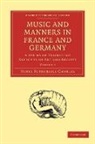 Henry Fothe Chorley, Henry Fothergill Chorley, Chorley Henry Fothergill - Music and Manners in France and Germany: