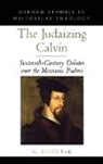 Pak, G. Sujin Pak, G. Sjin Park - The Judaizing Calvin Sixteenth century Debates over the Messianic