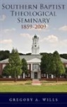 WILLS, Gregory Wills - Southern Baptist Theological Seminary, 1859-2009