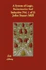 John Stuart Mill - A System of Logic, Ratiocinative and Inductive
