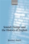 Jeremy ( Smith, Jeremy J. Smith, Jeremy J. (University of Glasgow) Smith - Sound Change and the History of English