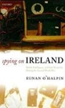 Eunan O'Halpin, Eunan (Bank of Ireland Professor of Contemporary Irish History O'Halpin, Eunan O''halpin, Eunan (Bank of Ireland Professor of Con O''halpin - Spying on Ireland