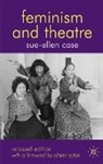 Elaine Aston, Sue-Ellen Case, B. Reynolds, Bryan Reynolds - Feminism and Theatre