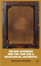 Dr. Nikolaos Gkogkas, N Gkogkas, N. Gkogkas, Nikolaos Gkogkas - Nelson Goodman and the Case for a Kalological Aesthetics