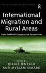 Ashgate Publishing Group, Birgit Jentsch, Birgit Simard Jentsch, Myriam Simard, Simard Myriam, Birgit Jentsch... - International Migration and Rural Areas