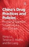 Bin Liang, Hong Lu, Hong Liang Lu, Hong Miethe Lu, Mr. Terance D. Miethe, Terance D Miethe... - China''s Drug Practices and Policies