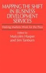 Malcolm Harper, Malcolm (Chairman Harper, Malcolm (EDT)/ Tanburn Harper, Malcolm Harper, Jim (Coordinator of the Donor Committee Tanburn, Malcolm Harper... - Mapping The Shift In Business Development Services