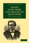Thomas Henry Huxley - Essays Upon Some Controverted Questions