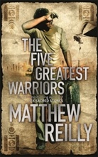 Matthew Reilly - Five Greatest Warriors