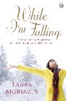 Laura Moriarty - While I'm Falling
