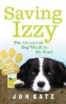 Jon Katz, Jon (Author) Katz - Saving Izzy