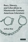 Riss Arthur, Arthur Riss, Arthur (Salem State College Riss - Race, Slavery, and Liberalism in Nineteenth Century American Literatur