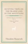 George Henry Boker, Theodore Roosevelt, Theodore IV Roosevelt - Hunting Trips on the Prairie and in the