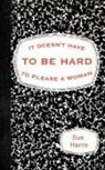 Sue Harris - It Doesn't Have to Be Hard to Please a W