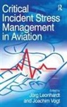 Jorg Vogt Leonhardt, Joachim Vogt, Vogt Joachim, Joerg Leonhardt, Jorg Leonhardt, Jörg Leonhardt... - Critical Incident Stress Management in Aviation