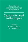 K. J. Collins, K. J. Roberts Collins, K.j. Roberts Collins, K. J. Collins, Collins K. J., D. F. Roberts... - Capacity for Work in the Tropics