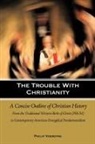 Philip Voerding - The Trouble With Christianity: A Concis