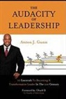 Anton J. Gunn - The Audacity of Leadership: 10 Essential