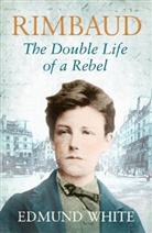 Edmund White, Edmund (Author) White - Rimbaud