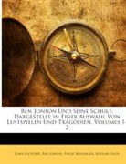 Nathan Field, Fletche, John Fletcher, Jonso, Ben Jonson, Philip Massinger... - Ben Jonson Und Seine Schule: Dargestellt