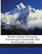 Christian F Gellert, Christian F. Gellert, Christian Fürchtegott Gellert - Briefwechsel Christian Frchtegott Gelle
