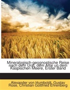 Ch Ehrenberg, Christian Gottfried Ehrenberg, Alexander von Humboldt, Gusta Rose, Gustav Rose, Alexan Von Humboldt... - Mineralogisch-Geognostische Reise Nach D