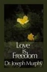 Dr. Joseph Murphy, Joseph Murphy - Love Is Freedom