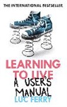 Luc Ferry - Learning to Live: A User's Manual