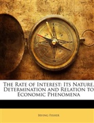 Irving Fisher - The Rate of Interest: Its Nature, Determ