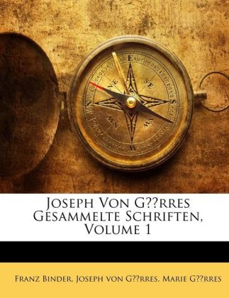Franz Binder, Joseph von Görres, Marie Görres, Joseph von Görres, Franz Binder, … - Joseph Von Grres Gesammelte Schriften,