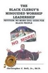 Christopher Bell, Christopher Jr. Bell, Christopher Bell Jr. Ed D., Jr Christopher Bell - The Black Clergy's Misguided Worship Lea