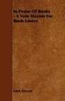 Ralph Emerson, Ralph Waldo Emerson - In Praise of Books - A Vade Mecum for Bo
