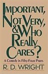 R. D. Wright - Important, Not Very, & Who Really Cares?