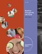 Judith Brown, Judith (University of Minnesota) Brown, Judith E. Brown, Janet Isaacs, Janet (University of Alabama) Isaacs, Judith Brown... - Nutrition Through the Life Cycle