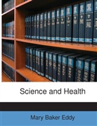 Mary Baker Eddy - Science and Health