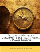 Friedrich Rckert, Friedric Rückert, Friedrich Rückert, H Rückert, Friedrich Rückert, H Rückert - Friedrich Rckert's Gesammelte Poetische
