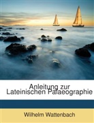 Wilhelm Wattenbach - Anleitung Zur Lateinischen Palaeographie