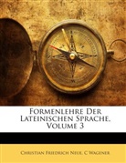 Christian Fr. Neue, Christian Frie Neue, Christian Friedrich Neue, C Wagener, C. Wagener - Formenlehre Der Lateinischen Sprache, Vo