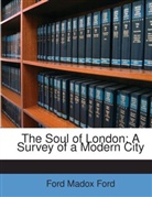 Ford Madox Ford - The Soul of London: A Survey of a Modern