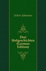 Johannes Scherr - Drei Hofgeschichten