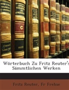 Fr Frehse, Frit Reuter, Fritz Reuter - Wrterbuch Zu Fritz Reuter's Smmtlichen