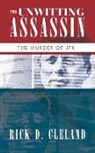 Rick D. Cleland, D. Cleland Rick D. Cleland - The Unwitting Assassin: The Murder of Jf