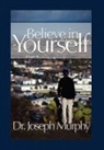 Dr. Joseph Murphy, Joseph Murphy - Believe in Yourself
