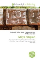 Frederic P. Miller, Agne F Vandome, John McBrewster, Frederic P. Miller, Agnes F. Vandome - Maya Religion