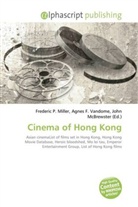 Frederic P. Miller, Agne F Vandome, John McBrewster, Frederic P. Miller, Agnes F. Vandome - Cinema of Hong Kong